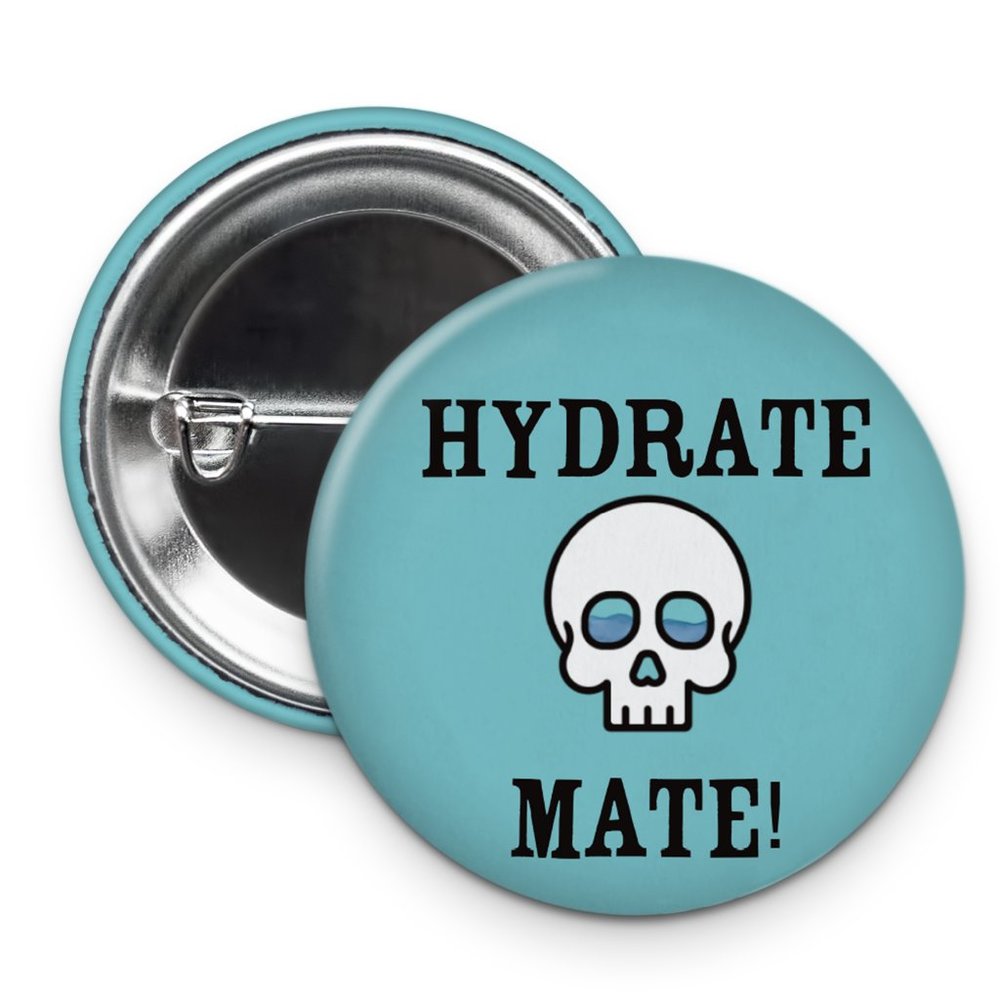5/$15 Hydrate Mate Button Funny Pin